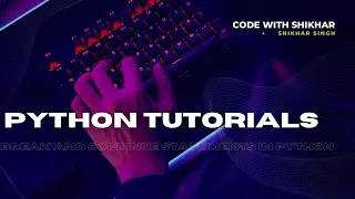 Break and continue statements in python || python series