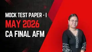 Mock Test Paper - May 2026 Series I | CA Final AFM | CA Aditi Tyagi