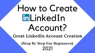 Great LinkedIn Account Creation | How to Create LinkedIn Account? | (Step By Step For Beginners)