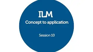 10 session | Concept to application ILM