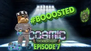 Cosmic Prisons VS Episode 7 Getting Boosted :)
