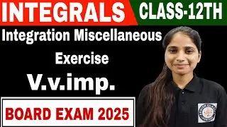 Integration Miscellaneous Exercise || Class-12th Maths || Board exam 2025 # Integrals class12
