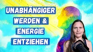 Unabhängiger vom System werden und Energie entziehen
