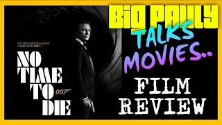 Big Pauly Talks Movies - No Time To Die (2021) Movie Review SPOILER FREE