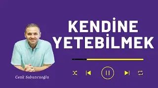 Kendine Yetebilmek | Cenk Sabuncuoğlu