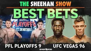 The Sheehan Show: Best Bets for PFL 9 & UFC Vegas 96