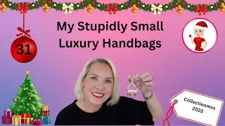 My Stupidly Small Luxury Handbags- Collectionmas Day 6