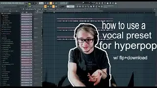 HYPERPOP VOCAL PRESETS - how to - w/ download + flp