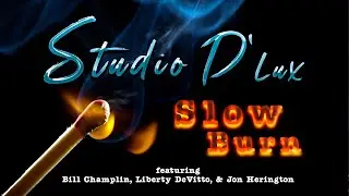 Slow Burn by Studio D’Lux featuring Bill Champlin, Liberty Devitto & Jon Herington