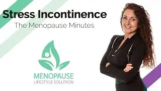 Stress Incontinence - Menopause Symptoms - The Menopause Minutes