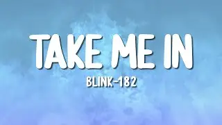 blink-182 - TAKE ME IN (Lyrics)
