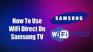 How To Use WiFi Direct On Samsung TV