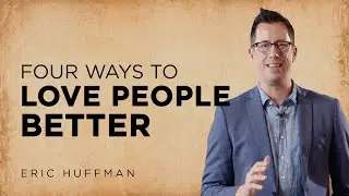 Four Ways to Love People Better (Chosen Family - Pt 6)