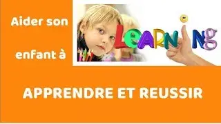 Aider son enfant à apprendre et réussir