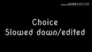“Choice” meme (slowed down/edited)
