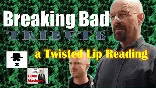 Breaking Bad (Part 1) Twisted Lip Reading Tribute