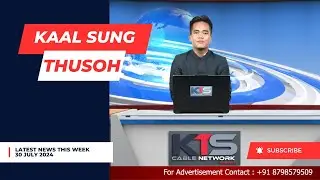 KTS Cable Network || KAAL SUNG  THUSOH || 30th July 2024