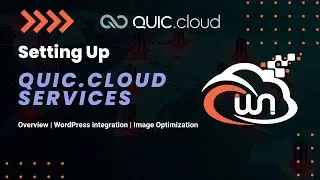 Setting Up Quic.Cloud Services | Overview & WordPress Integration | Part 1