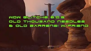 Wow 6.2 glitch old thousand needles and old barrens!