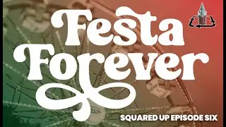“Squared Up” Episode Six - Festa Forever