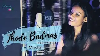 Thode Badmash  - Saawariya | Muskan | Unplouged