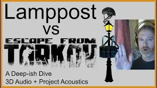 Lamppost vs Escape From Tarkov - A Deep-ish Dive into 3D Audio + Project Acoustics