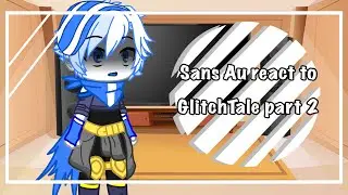 Sans Au React to Giltchtale || Part 2 || Read Desc