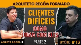 [PARTE 2] COMO NEGOCIAR COM CLIENTES DIFÍCEIS l ARQUITETO RECÉM FOMADO  #arquitetura