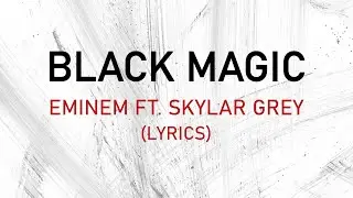 Black Magic - Eminem ft. Skylar Grey (lyrics)