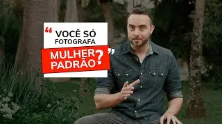 Você só fotografa mulher padrão?
