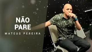 Mateus Pereira - NÃO PARE (Cover)