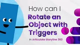 How Can I Rotate an Object With Triggers in Articulate Storyline 360