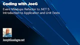 Coding with JoeG - Event Meetups Refactor - Introduction and Unit Tests