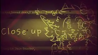 Close up meme 「 slowed down + edited 」