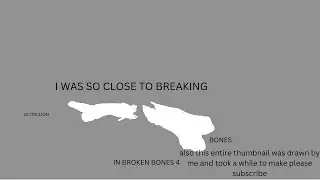 I was so close to breaking 25 TRILLION bones in broken bones 4
