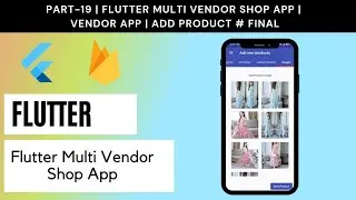 Part# 19 | Flutter Multi Vendor Shop App | Vendor App | Add Product # Final