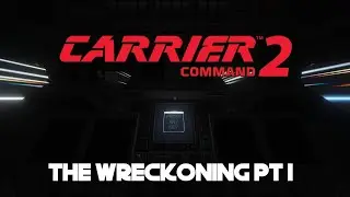 CARRIER COMMAND 2 EP2: The Wreck-oning Pt1