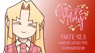 I LOVE AMY (FANDUB EN ESPAÑOL POR #TeamUnderDub) || PARTE 12.5