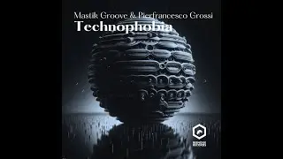 Mastik Groove & Pierfrancesco Grossi-Technophobia (Original Mix)