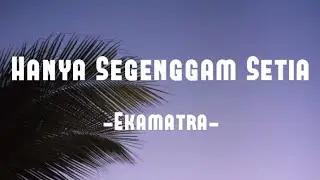 Hanya Segenggam Setia - Ekamatra (Lirik)
