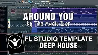 Deep House FL Studio Template - Around You by The Audio Bar