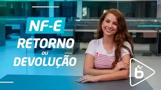 NF-e de Retorno x NF-e Devolução: qual é a diferença?