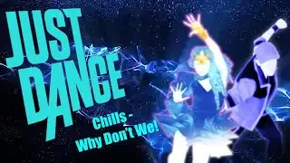 Just Dance FanMade Mash-up Chills by Why Don't We