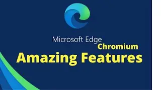 Amazing Features of All New Microsoft Edge Chromium Base Browser