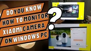TUTORIAL: Xiaomi Camera Viewer App for Windows PC | Now Global | 100+ Cameras