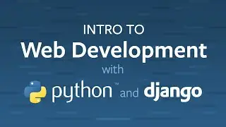 Intro to Web Development with Python & Django
