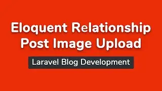 Eloquent Relationship and Post Image Upload (Part 12) - Laravel Blog Development Bangla Tutorial