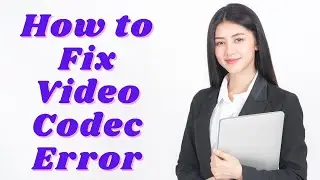 How to solve Video File Error | Fix Can’t Play the file | Media Formats error | Video Code Error