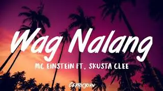 Wag Nalang - MC Einstein ft. Skusta Clee (LyricsVideo)