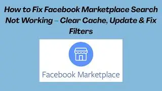 How to Fix Facebook Marketplace Search Not Working – Clear Cache, Update & Fix Filters